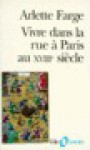 Vivre dans la rue à Paris au XVIIIe siècle - Arlette Farge