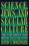 Science, Jews, and Secular Culture: Studies in Mid-Twentieth-Century American Intellectual History - David A. Hollinger