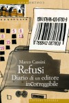 Refusi: diario di un editore incorreggibile - Marco Cassini