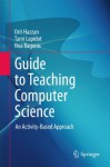 Guide to Teaching Computer Science: An Activity-Based Approach - Orit Hazzan, Tami Lapidot, Noa Ragonis