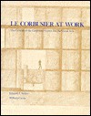 Le Corbusier at Work: The Genesis of the Carpenter Center for Visual Arts - Eduard F. Sekler, William J.R. Curtis