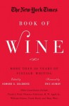 The New York Times Book of Wine: More Than 30 Years of Vintage Writing - Howard G Goldberg, Eric Asimov