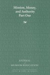 Mission, Money, and Authority, Part One: Journal of Museum Education 35:2 Thematic Issue - Cynthia Robinson, Tina R Nolan