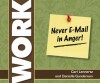 Never Email in Anger: And 99 Other Things You Need to Know About Work - Carl Lennertz, Danielle Gunderson