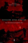 Genocide After Emotion: The Post-Emotional Balkan War - Stjepan G. Meštrović