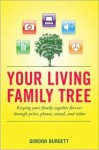 Your Living Family Tree: Keeping your family together forever through print, photos, sound, and video - Gordon Burgett