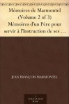 Mémoires de Marmontel (Volume 2 of 3) Mémoires d'un Père pour servir à l'Instruction de ses enfans (French Edition) - Jean François Marmontel