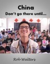 China: Don't go there until... - Rob Walters