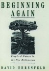 Beginning Again: People and Nature in the New Millennium - David W. Ehrenfeld