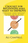 Crochet for Beginners who want to Improve - Ali Campbell