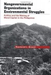 Nongovernmental Organizations in Environmental Struggles: Politics and the Making of Moral Capital in the Philippines (Yale Agrarian Studies Series) - Raymond L. Bryant