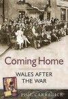 Coming home: Wales after the war - Phil Carradice