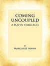 Coming Uncoupled: A Play in Three Acts - Margaret Mann