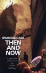 Evangelicals Then and Now - Peter Jeffrey