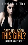Have You Seen This Girl (Flocksdale Files Book 1) - Carissa Ann Lynch