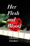 Her Flesh and Blood - Christine Gardner