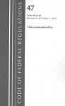 Code of Federal Regulations, Title 47: Parts 40-69 (Telecommunications) Federal Communications Commission: Revised 10/12 - National Archives and Records Administration