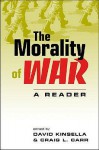 The Morality Of War: A Reader - David Kinsella, Craig L. Carr