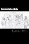 Dreams in Captivity: A Play in Two Acts - Gabriel Davis