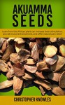 Akuamma Seeds: Learn How this African plant can increase stimulation, provide mood enhancement, and offer natural pain relief (Natural Wellness Book 3) - Christopher Knowles, Earthly Mist