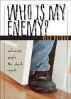 Who Is My Enemy?: Welcoming People the Church Rejects - Rich Nathan