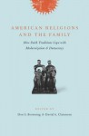 American Religions and the Family: How Faith Traditions Cope with Modernization and Democracy - Don S. Browning