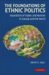 The Foundations of Ethnic Politics: Separatism of States and Nations in Eurasia and the World - Henry E. Hale