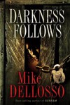 Darkness Follows - Mike Dellosso