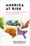 America at Risk: Threats to Liberal Self-Government in an Age of Uncertainty - Robert Faulkner, Susan M. Shell