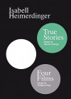 Isabell Heimerdinger: Four Films & True Stories - Frederic Paul, Raimar Stange, Isabell Heimerdinger, Jerome Saint-Loubert Bie