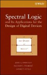 Spectral Logic and Its Applications for the Design of Digital Devices - Mark G. Karpovsky, Radomir S. Stankovic, Jaakko T. Astola