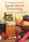 The Complete Book of Small-Batch Preserving: Over 300 Recipes to Use Year-Round - Ellie Topp, Margaret Howard