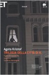 Trilogia della città di K. - Ágota Kristof, Armando Marchi, Virginia Ripa di Meana, Giovanni Bogliolo