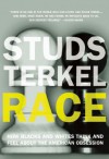 Race: How Blacks and Whites Think and Feel About the American Obsession - Studs Terkel