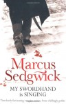 My Swordhand is Singing - MARCUS SEDGWICK