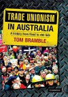 Trade Unionism in Australia: A History from Flood to Ebb Tide - Tom Bramble