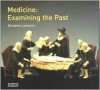 Medicine: Examining the Past - Ghislaine Lawrence