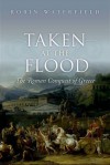 Taken at the Flood: The Roman Conquest of Greece - Robin A.H. Waterfield