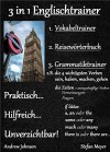 3 in 1 Englischtrainer - Vokabeltrainer, Reisewörterbuch und Grammatiktrainer. Praktisch.. Hilfreich.. Unverzichtbar!: sein, haben, machen, gehen, die ... + Fragen), if Sätze, u.v.m. (German Edition) - Andrew Johnson, Stefan Meyer