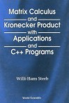 Matrix Calculus And Kronecker Product With Applications And C++ Programs - Willi-Hans Steeb, Tan Kiat Shi