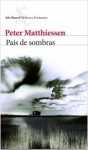 País de sombras - Peter Matthiessen, Javier Calvo