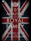 101 Amazing Facts about the Royal Family - Jack Goldstein, Frankie Taylor