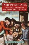 Independence: The Tangled Roots of the American Revolution - Thomas P. Slaughter