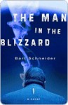 The Man in the Blizzard: A Novel - Bart Schneider