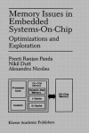 Memory Issues in Embedded Systems-On-Chip: Optimizations and Exploration - Preeti Ranjan Panda, Alexandru Nicolau, Nikil D. Dutt