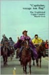 Capitaine, Voyage Ton Flag: The Traditional Cajun Country Mardi Gras - Barry Jean Ancelet