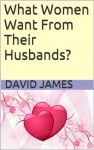 What Women Want From Their Husbands? - David James