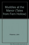 Muddles at the Manor (Tales from Fern Hollow) - John Patience