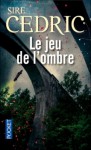 Le Jeu de l'ombre - Sire Cédric