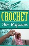 Crochet: Knitting: Crochet for Beginners (Crochet Sewing Crafts) (Hobbies DIY Quilting) - Dorothy Smith